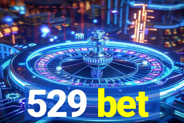 529 bet