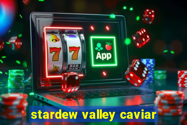 stardew valley caviar