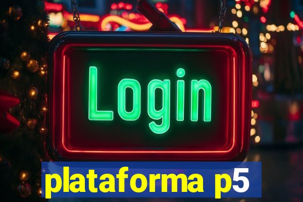 plataforma p5