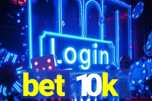 bet 10k