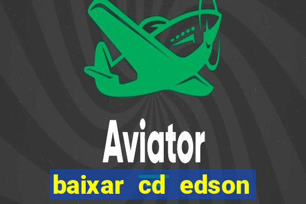 baixar cd edson gomes as 50 melhores