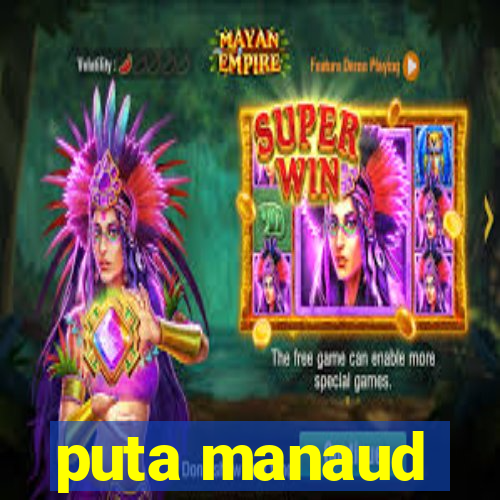 puta manaud