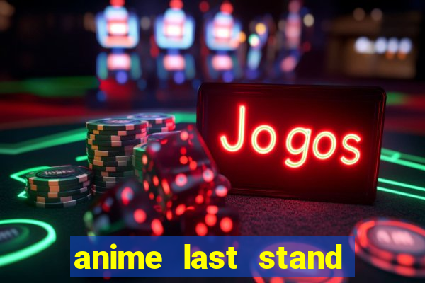 anime last stand tier list