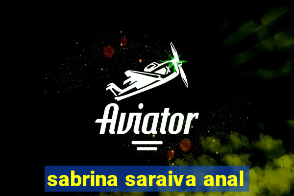 sabrina saraiva anal