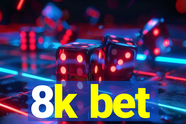 8k bet