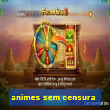 animes sem censura