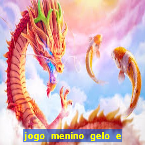 jogo menino gelo e menina lava