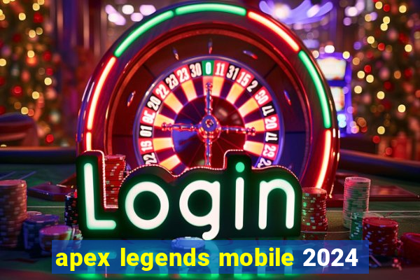 apex legends mobile 2024
