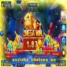 assistir chelsea ao vivo futemax