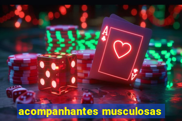 acompanhantes musculosas