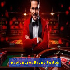 paolanarealtrans twitter