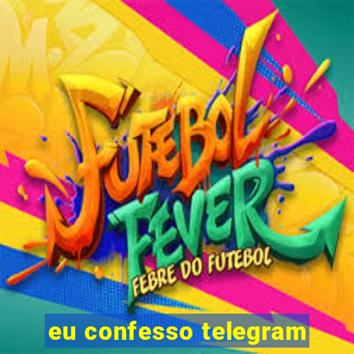 eu confesso telegram