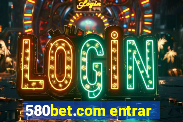 580bet.com entrar
