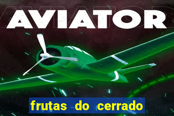 frutas do cerrado de a a z