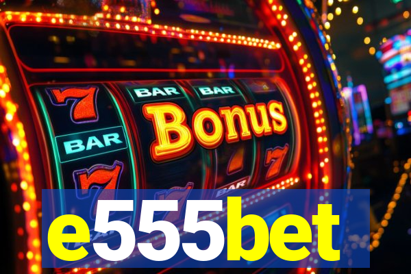 e555bet