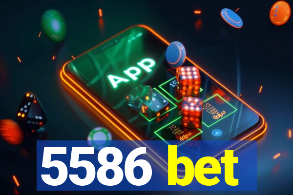 5586 bet