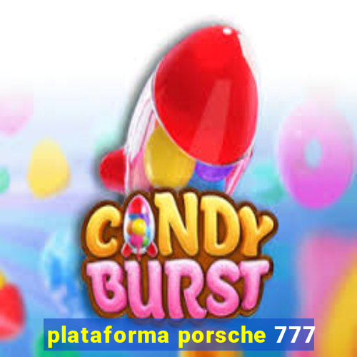 plataforma porsche 777