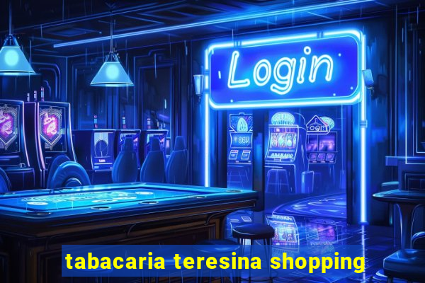 tabacaria teresina shopping