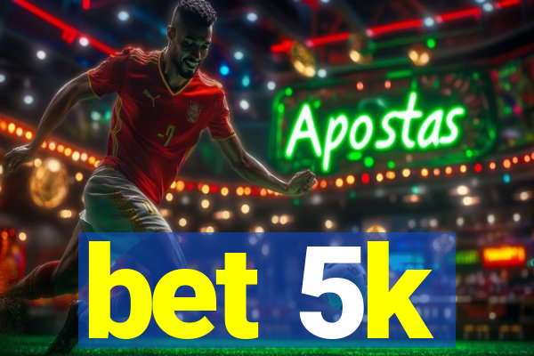 bet 5k