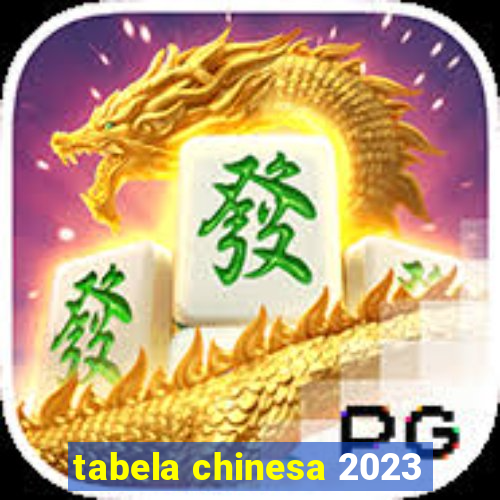 tabela chinesa 2023