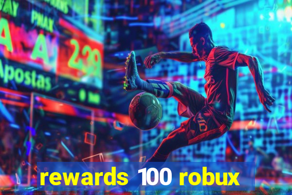 rewards 100 robux