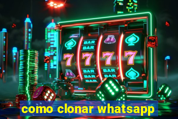 como clonar whatsapp