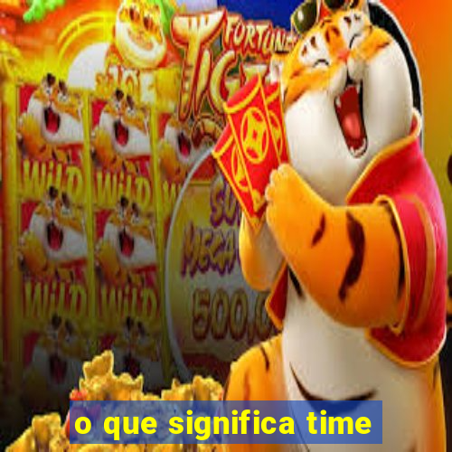 o que significa time