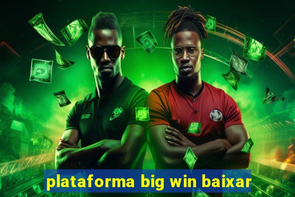 plataforma big win baixar