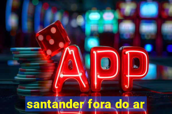 santander fora do ar
