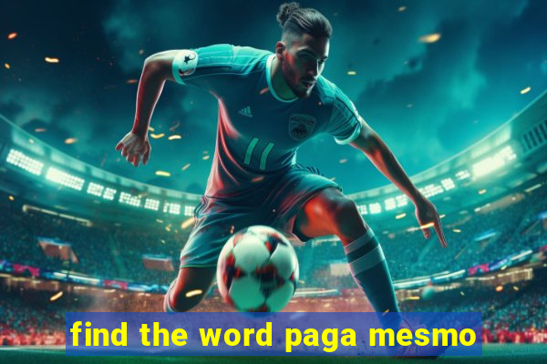 find the word paga mesmo