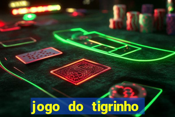 jogo do tigrinho gratis sem deposito
