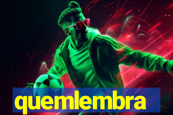 quemlembra