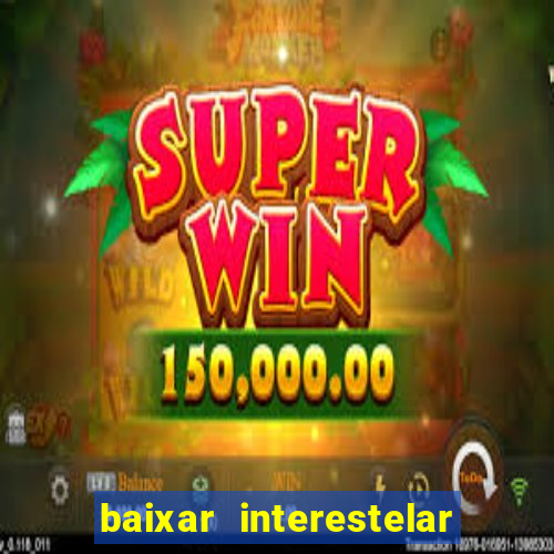 baixar interestelar dublado google drive