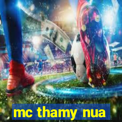 mc thamy nua