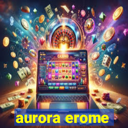 aurora erome