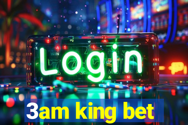 3am king bet