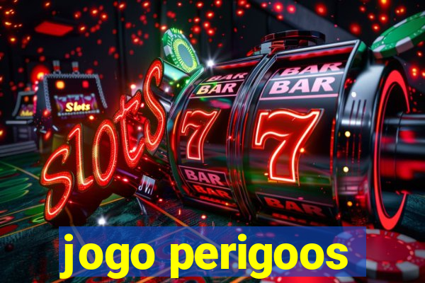 jogo perigoos
