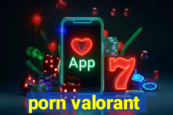 porn valorant