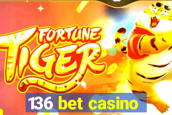 136 bet casino