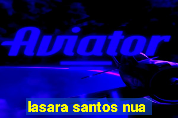 lasara santos nua