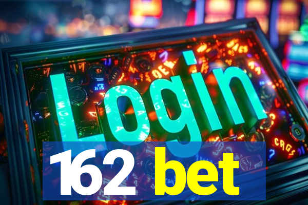 162 bet