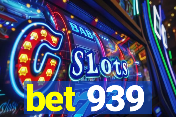 bet 939