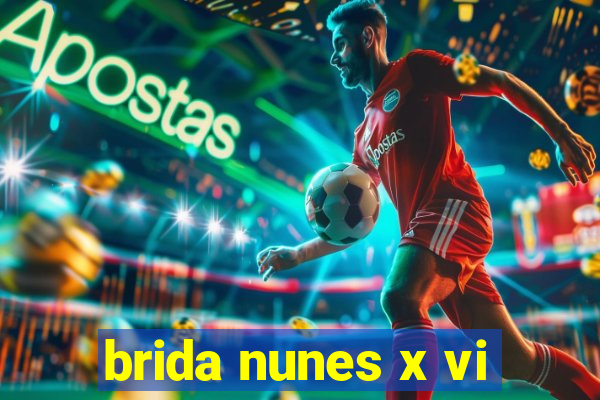brida nunes x vi