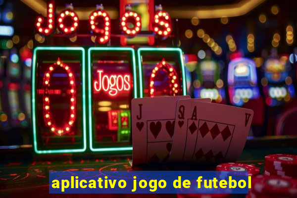 aplicativo jogo de futebol