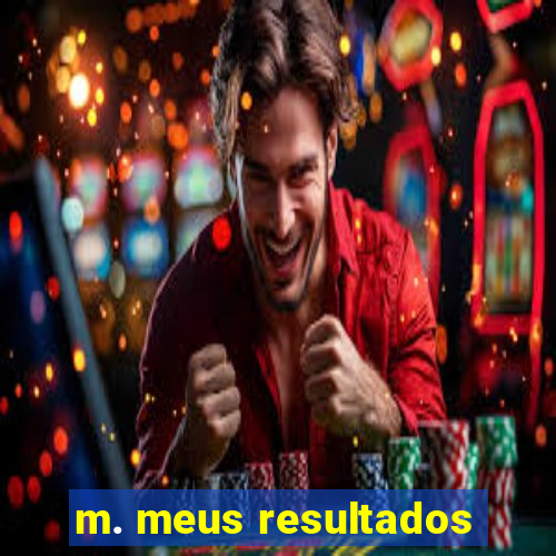 m. meus resultados