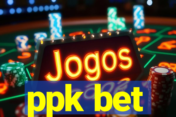 ppk bet