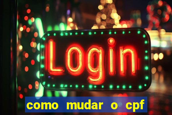 como mudar o cpf no jogo do tigre