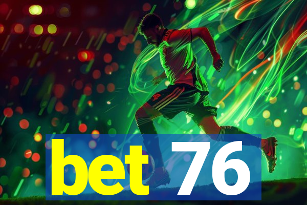 bet 76