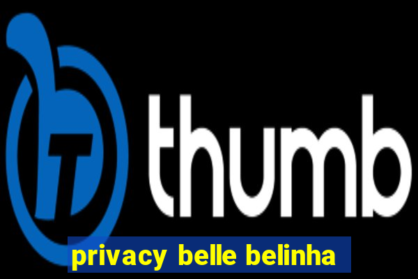 privacy belle belinha