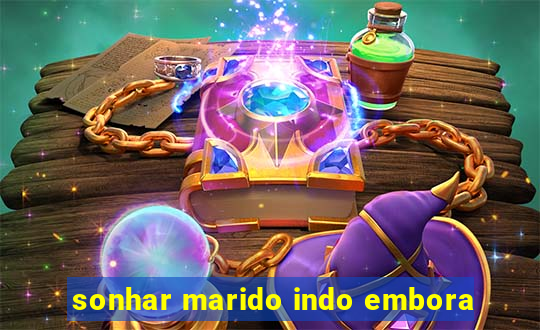 sonhar marido indo embora